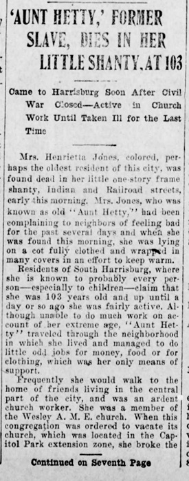 Aunt Hetty 1 1917 newspaper notice of the death of Henrietta Jones, known as Aunt Hetty, in Harrisburg at age 103, part one.